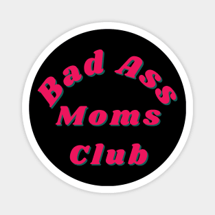 Bad Ass Moms Club. Funny Mom Design. Magnet